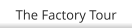 The Factory Tour