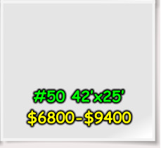 #50 42’x25’ $6800-$9400