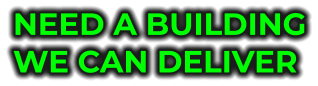 NEED A BUILDING WE CAN DELIVER