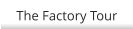 The Factory Tour