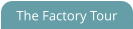The Factory Tour